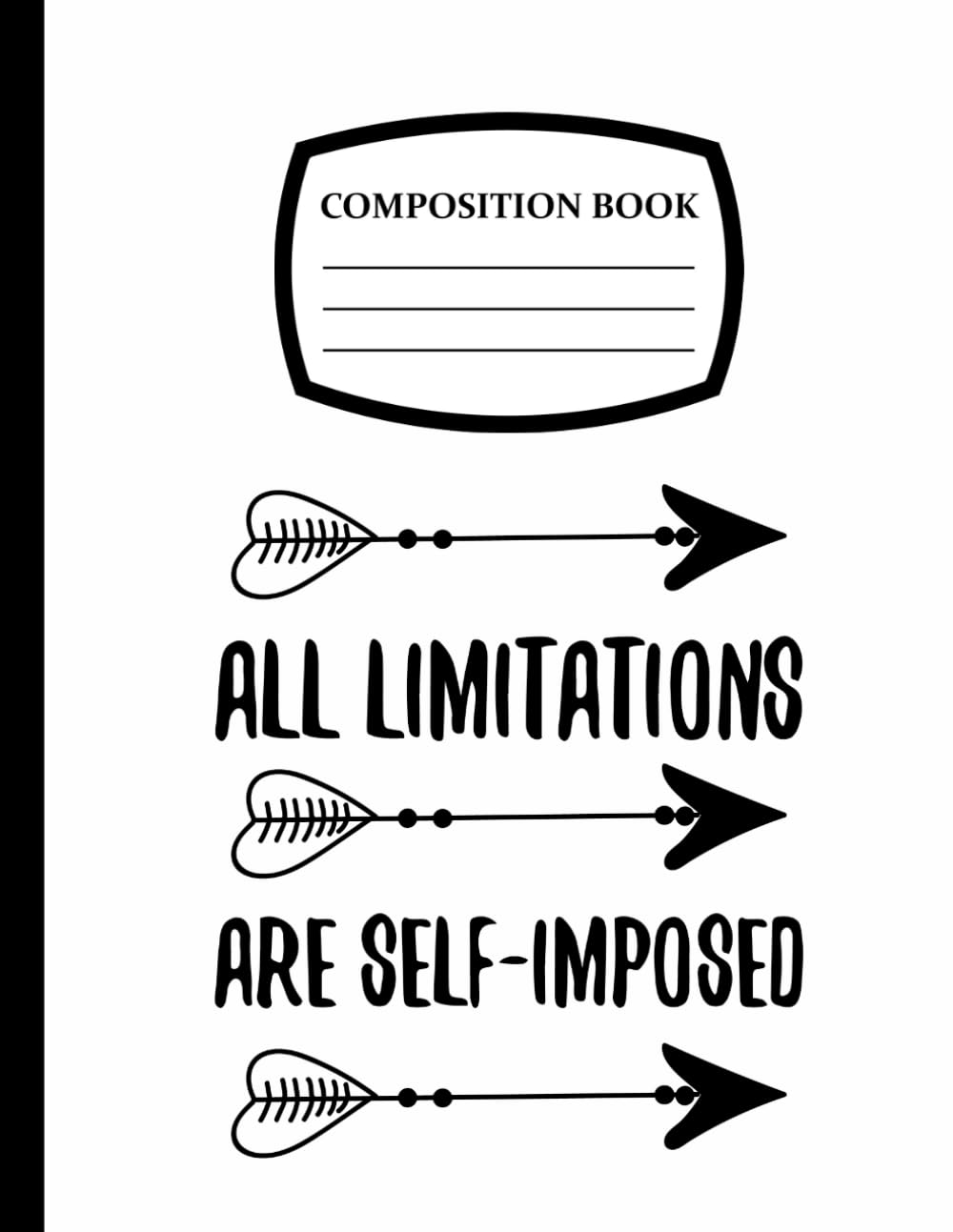 COMPOSITION BOOK: All Limitations are Self Imposed Quote Themed - Wide Ruled Lined Notebook, Journal - 8.5" x 11" - 121 Pages for Kids, Teens and Adults