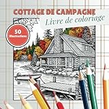  Cottage de campagne Livre de coloriage: Un livre de coloriage de design d’intérieur et d’architecture pour adultes de tous niveaux