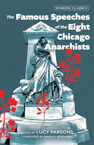 The Famous Speeches of the Eight Chicago Anarchists (Working Classics)