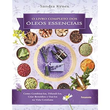 Livro completo dos óleos essenciais: Como combiná-los, difundi-los, criar remédios e usá-los na vida cotidiana