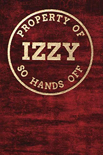 Property Of IZZY So Hands Off: Personalized 6 x 9 Sized 100 Pages Custom Name Goldtone Logo on Cherry Red Style Background Wide Ruled Lined Blank ... Granddaughters Grandsons (CME IZZY Goldtone)