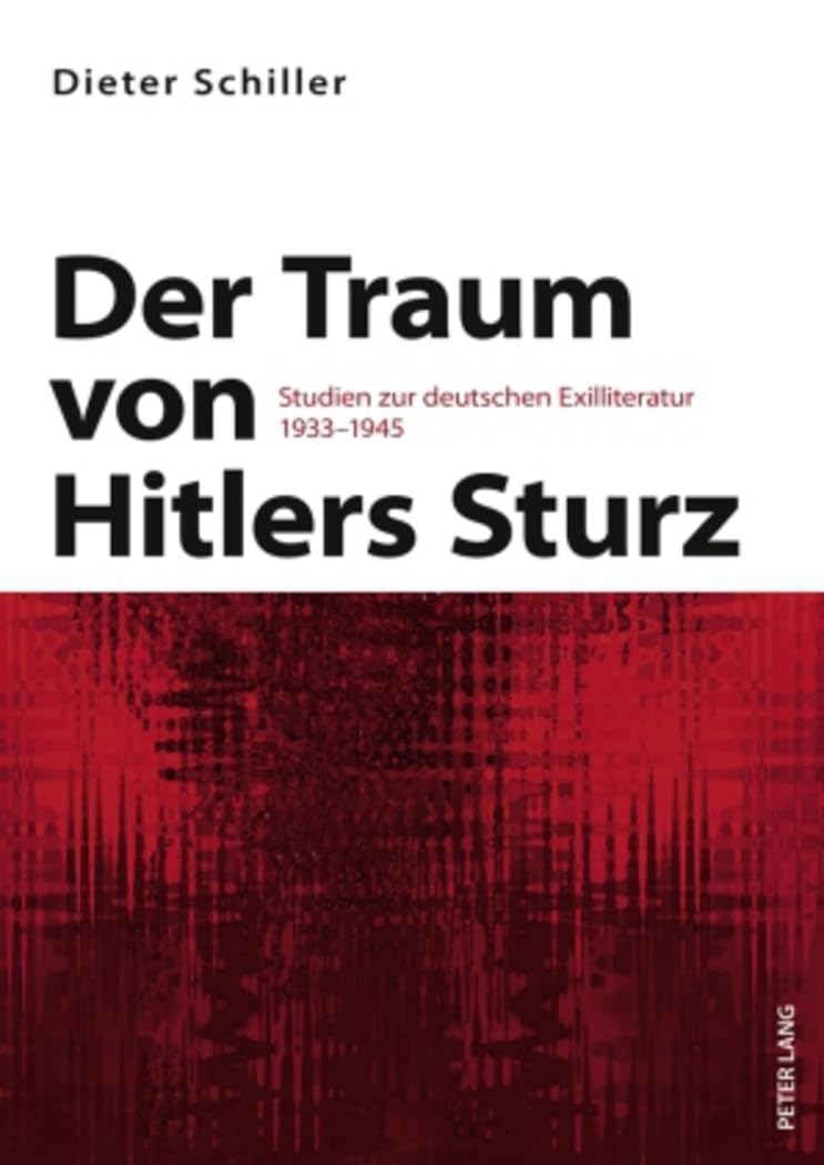 Der Traum von Hitlers Sturz: Studien zur deutschen Exilliteratur 1933-1945