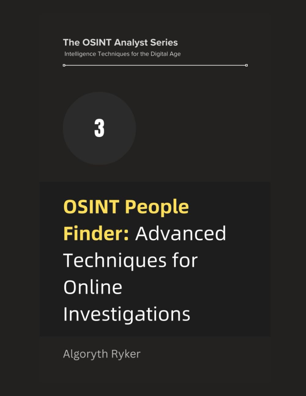 OSINT People Finder: Advanced Techniques for Online Investigations: 3 (The OSINT Analyst Series: Intelligence Techniques for the Digital Age)