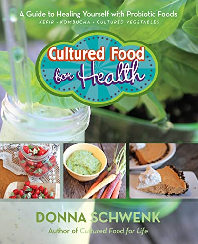 Cultured Food For Health: A Guide To Healing Yourself With Probiotic Foods: Kefir, Kombucha, Cultured Vegetables