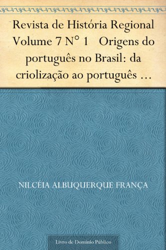 Revista de História Regional Volume 7 N° 1 Origens do português no Brasil: da criolização ao português brasileiro