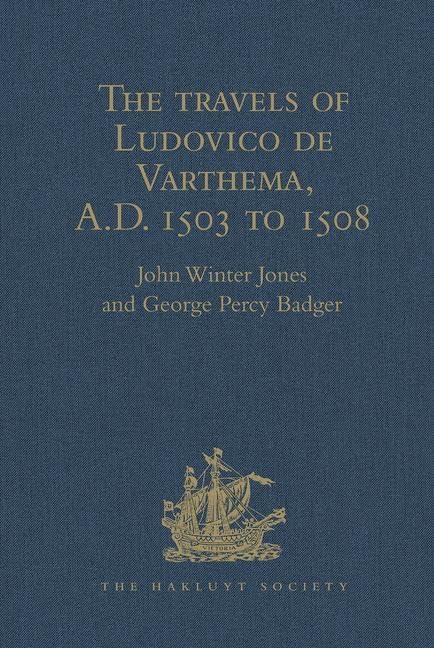 The travels of Ludovico de Varthema in Egypt, Syria, Arabia Deserta and Arabia Felix, in Persia, India, and Ethiopia, A.D. 1503 to 1508 (Hakluyt Society, First Series)      Hardcover – July 28, 2010