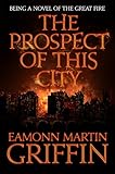 The Prospect of This City: Being a novel of the Great Fire...