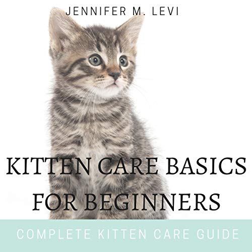 Kitten Care Basics for Beginners Complete Kitten Care Guide (Audio