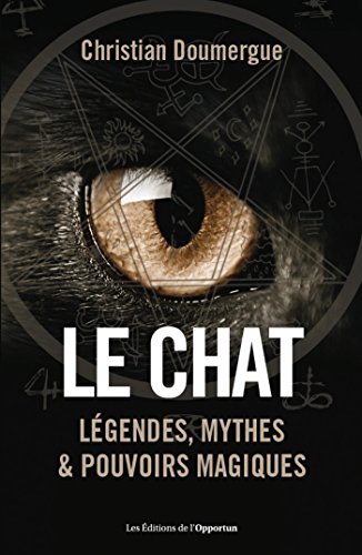Télécharger Le chat - Légendes, mythes & pouvoirs magiques livre En ligne