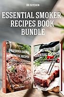 Essential Smoker Recipes Book Bundle: TOP 25 Texas Smoking Meat Recipes + California Smoking Meat Recipes that Will Make you Cook Like a Pro 1517324416 Book Cover