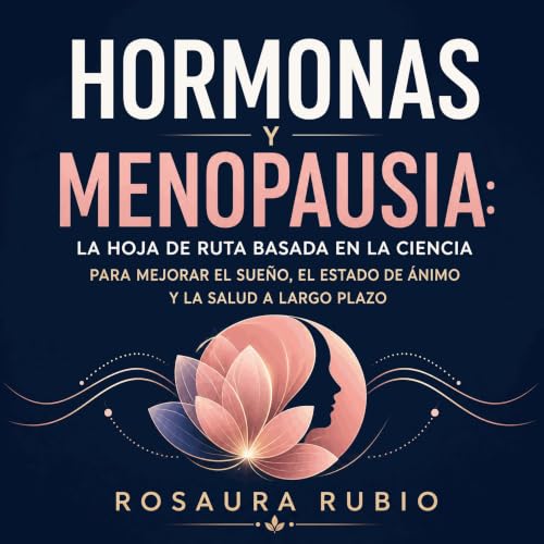『Hormonas y menopausia: La hoja de ruta basada en la ciencia para mejorar el sue&ntilde;o, el estado de &aacute;nimo y la sal