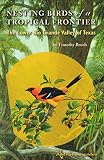 Nesting Birds of a Tropical Frontier: The Lower Rio Grande Valley of Texas (Perspectives on South Texas, sponsored by Texas A&M University-Kingsville)