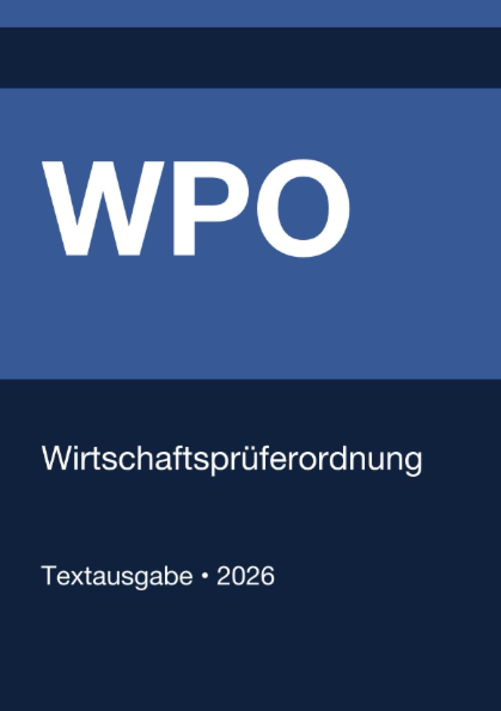 WPO - Wirtschaftsprüferordnung (Deutschland) 2026: Vollständiger Gesetzestext in aktueller Fassung • Ohne Kommentare • Systematisch gegliedert