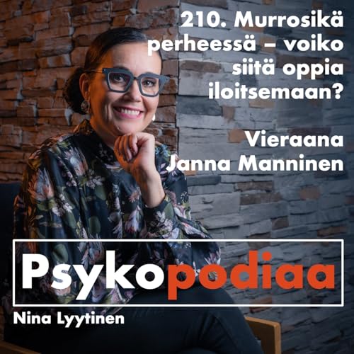 210. Murrosik&auml; perheess&auml; - voiko siit&auml; oppia iloitsemaan? Vieraana Janna Manninen.