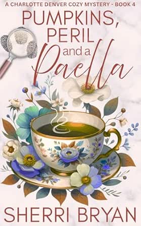 Pumpkins, Peril and a Paella (A Charlotte Denver Cozy Mystery Book 4)