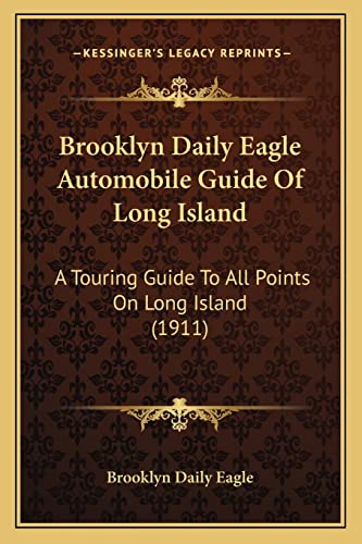 Brooklyn Daily Eagle Automobile Guide Of Long Island: A Touring Guide To All Points On Long Island (1911)