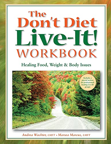 The Don't Diet, Live-It! Workbook: Healing Food, Weight and Body Issues