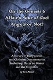 On the Genesis 6 Affair's Sons of God: Angels or Not?: A Survey of Early Jewish and Christian Commentaries Including Notes on Giants and the Nephilim