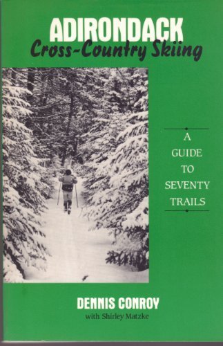 Adirondack Cross-Country Skiing: A Guide To Seventy Trails #TOP3