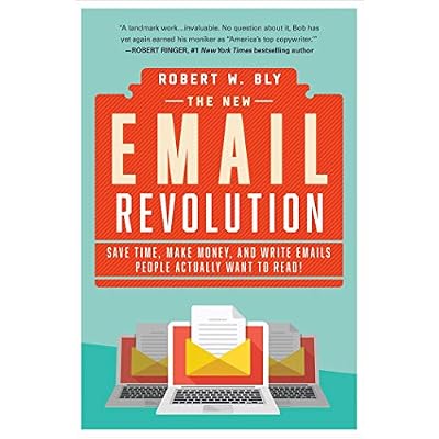 The New Email Revolution: Save Time, Make Money, and Write Emails People Actually Want to Read!