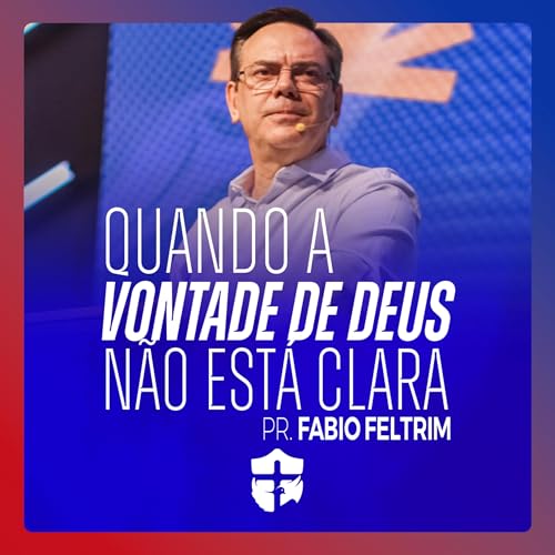 Quando a Vontade de Deus Não Está Clara • Pr. Fabio Feltrim Podcast Por arte de portada