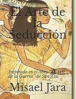 El Arte de la Seducción: Inspirado en el libro “El Arte de la Guerra” de Sun Tzu 152087457X Book Cover