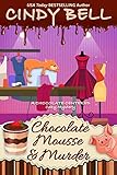 Chocolate Mousse and Murder (A Chocolate Centered Cozy Mystery Book
