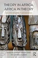 Theory in Africa, Africa in Theory: Locating Meaning in Archaeology 1138860611 Book Cover