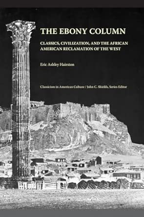The Ebony Column: Classics, Civilization and the African American Reclamation of the West book cover