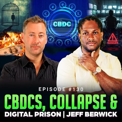 Episode #130 - CBDCs, Collapse & Digital Prison | Jeff Berwick