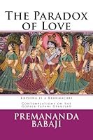 The Paradox of Love: Krishna is a Brahmacari - Contemplations on the Gopala-tapani Upanisad 1985113953 Book Cover