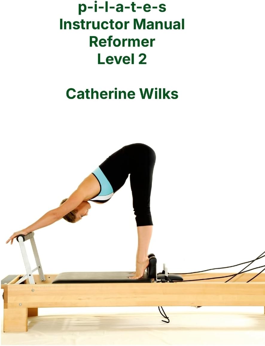 p-i-l-a-t-e-s Instructor Manual Reformer Level 2