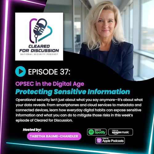 Cleared for Discussion Podcast | Episode 37 | OPSEC in the Digital Age