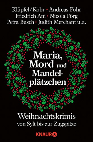Maria, Mord und Mandelplätzchen: Weihnachtskrimis von Sylt bis zur Zugspitze Maria, Mord und Mandelplätzchen: Weihnachtskrimis von Sylt bis zur Zugspitze