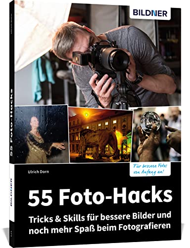 55 Foto-Hacks – Tricks & Skills für bessere Bilder