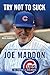 Try Not to Suck: The Exceptional, Extraordinary Baseball Life of Joe Maddon