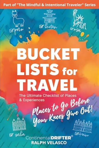 Bucket Lists for Travel: Places to Go Before Your Knees Give Out!...