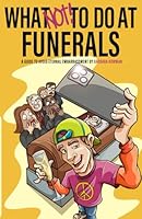 What NOT to Do at Funerals: A guide to avoid eternal embarrassment 1965016626 Book Cover
