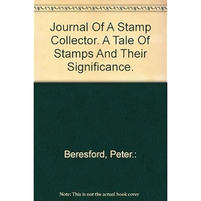Journal Of A Stamp Collector. A Tale Of Stamps And Their Significance.