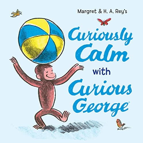 Curiously Calm with Curious George: A Playful Journey into Mindfulness with Everyone's Favorite Curious Monkey