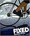 Fixed: Global Fixed-Gear Bike Culture