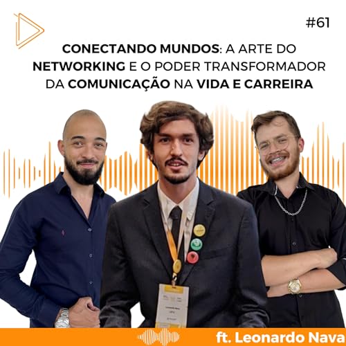 Conectando Mundos: A Arte do Networking e o Poder Transformador da Comunica&ccedil;&atilde;o na Vida e Carreira