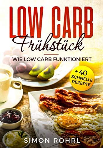 Low Carb Frühstück: Wie Low Carb funktioniert + 40 schnelle Rezepte Low Carb Frühstück: Wie Low Carb funktioniert + 40 schnelle Rezepte