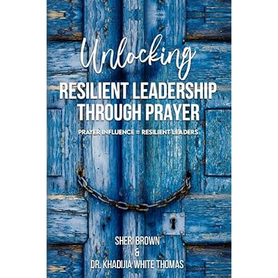 Unlocking Resilient Leadership Through Prayer