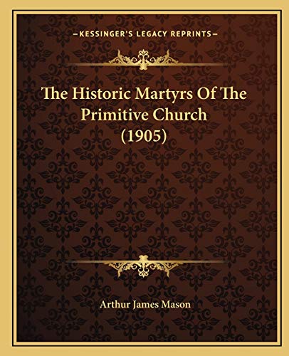 The Historic Martyrs Of The Primitive Church (1905)