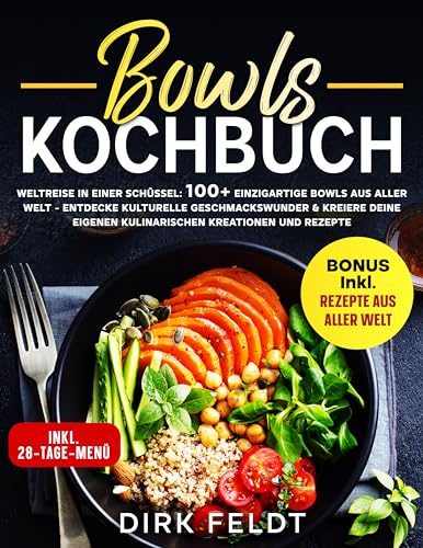 Bowls Kochbuch: Weltreise in einer Schüssel: 100+ einzigartige Bowls aus aller Welt - Entdecke kulturelle Geschmackswunder & kreiere deine eigenen Kreationen und Rezepte (German Edition)