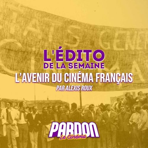 L'AVENIR DU CIN&Eacute;MA FRAN&Ccedil;AIS (L'&eacute;dito de la semaine)