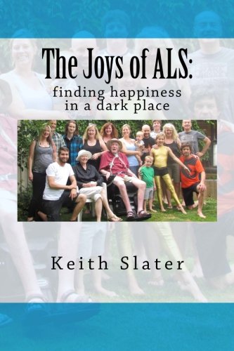 The Joys of ALS:: finding happiness in a dark p... 1512096245 Book Cover