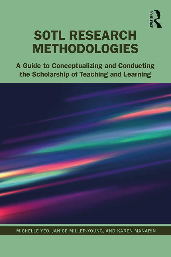 SoTL Research Methodologies: A Guide to Conceptualizing and Conducting the Scholarship of Teaching and Learning