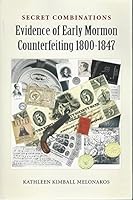 Secret Combinations Evidence of Early Mormon Counterfeiting 1800-1847 2nd Edition 2018 194414109X Book Cover